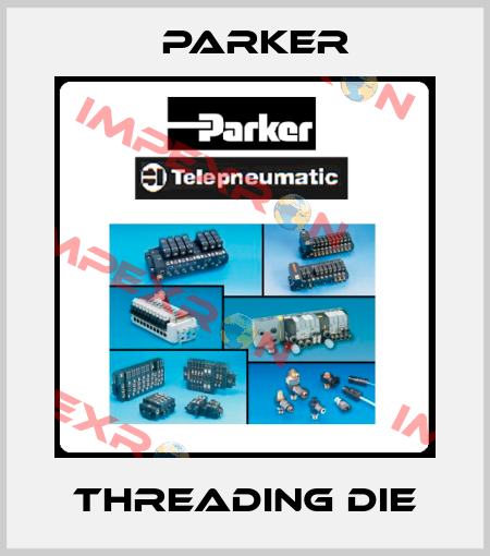 Threading Die Parker