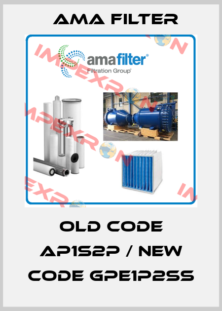 old code AP1S2P / new code GPE1P2SS Ama Filter