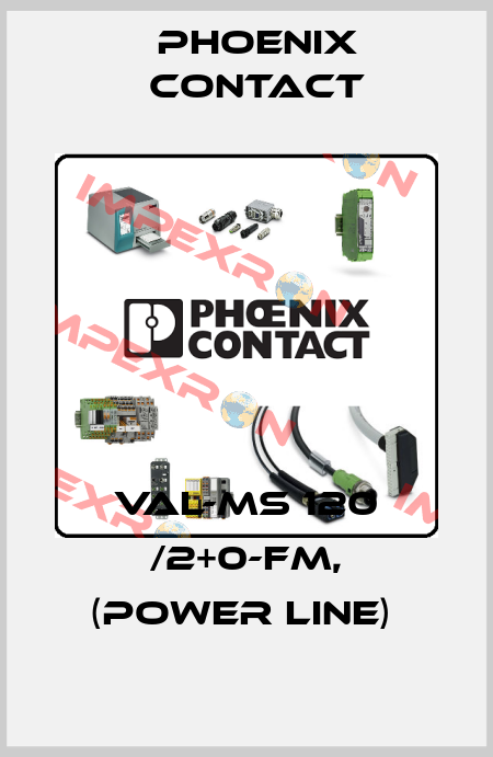 VAL-MS 120 /2+0-FM, (POWER LINE)  Phoenix Contact