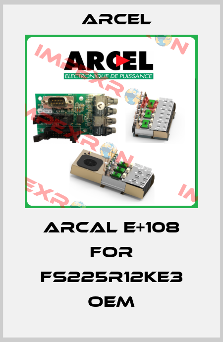 ARCAL E+108 for FS225R12KE3 OEM ARCEL