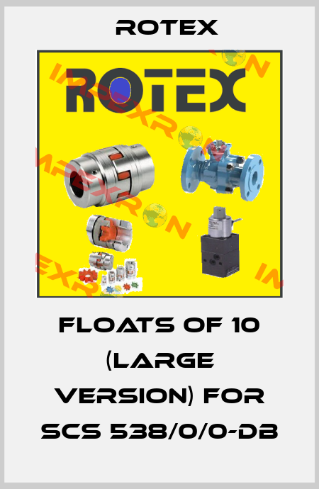 floats of 10 (large version) for SCS 538/0/0-DB Rotex