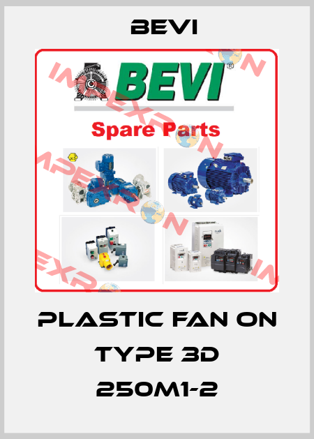 plastic fan on Type 3D 250M1-2 Bevi