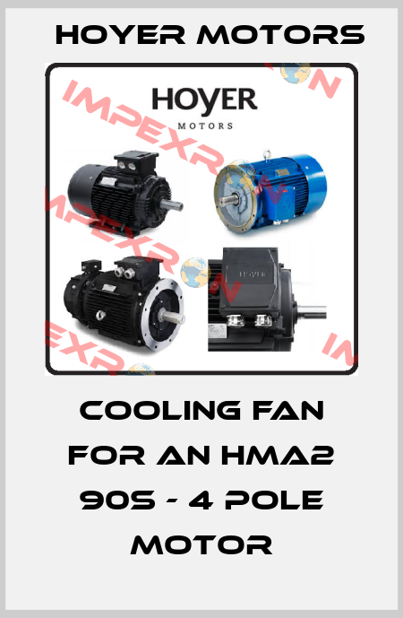 cooling fan for an HMA2 90S - 4 pole motor Hoyer Motors