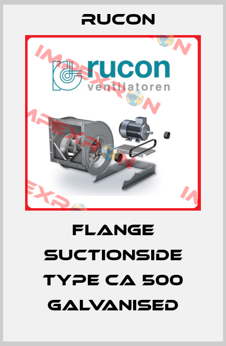 FLANGE SUCTIONSIDE TYPE CA 500 GALVANISED Rucon