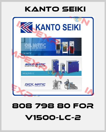 808 798 80 for V1500-LC-2 Kanto Seiki