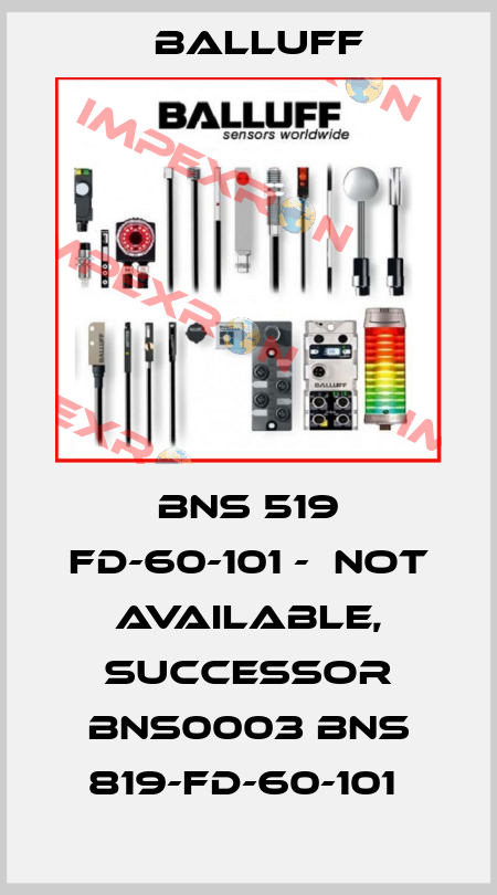 BNS 519 FD-60-101 -  not available, successor BNS0003 BNS 819-FD-60-101  Balluff