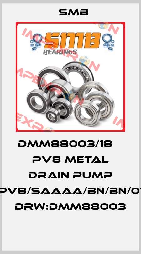 DMM88003/18    PV8 METAL DRAIN PUMP XPV8/SAAAA/BN/BN/014 DRW:DMM88003  Smb
