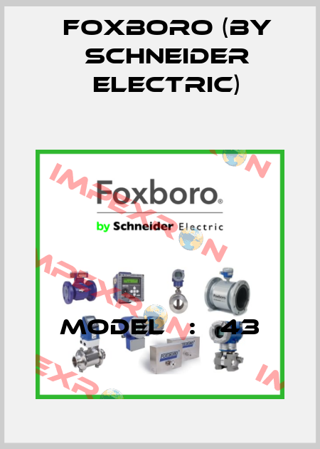 MODEL   :   43 Foxboro (by Schneider Electric)