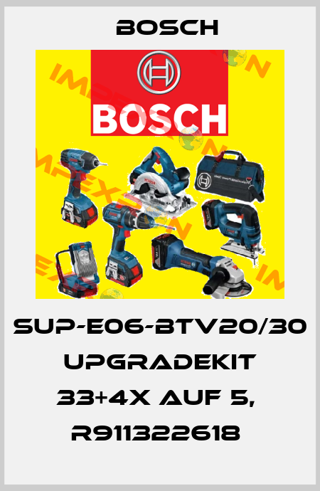 SUP-E06-BTV20/30 UPGRADEKIT 33+4X AUF 5,  R911322618  Bosch