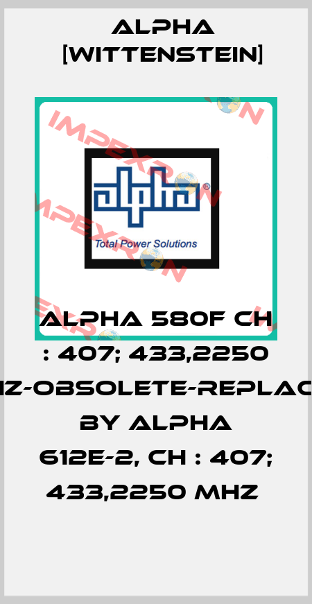 ALPHA 580F CH : 407; 433,2250 MHz-obsolete-replaced by ALPHA 612E-2, CH : 407; 433,2250 MHz  Alpha [Wittenstein]