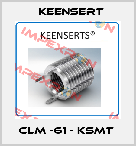 CLM -61 - KSMT  Keensert