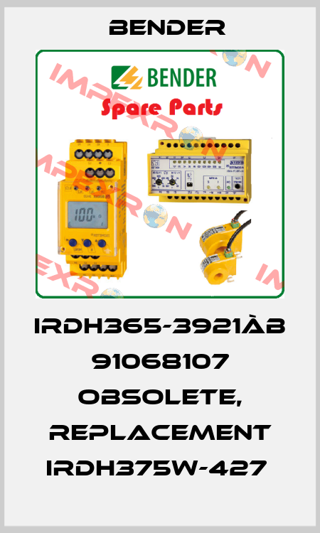 IRDH365-3921àB 91068107 obsolete, replacement IRDH375W-427  Bender