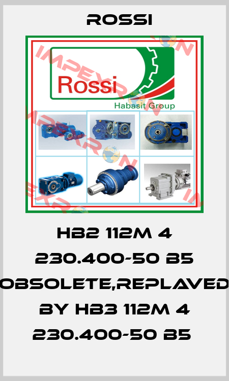 HB2 112M 4 230.400-50 B5 obsolete,replaved by HB3 112M 4 230.400-50 B5  Rossi
