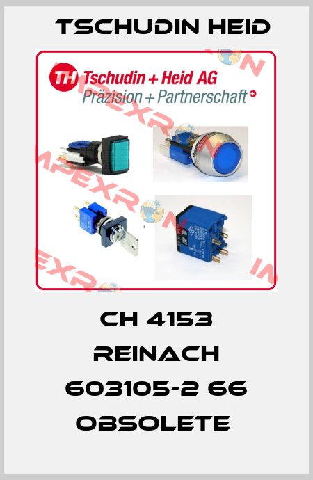 CH 4153 Reinach 603105-2 66 OBSOLETE  Tschudin Heid