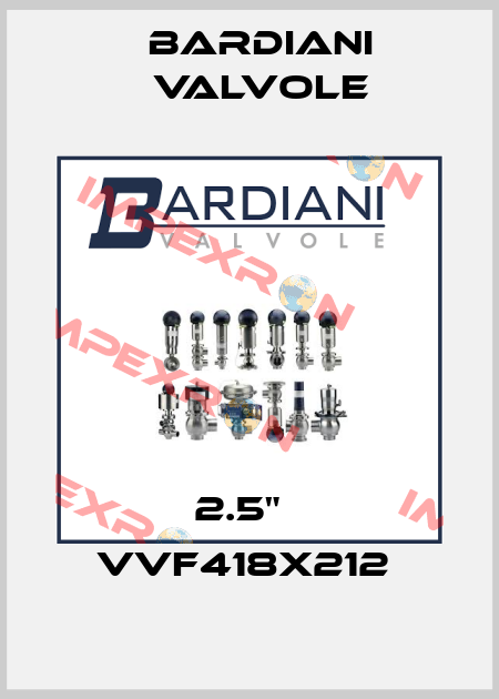 2.5"   VVF418X212  Bardiani Valvole