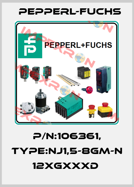 P/N:106361, Type:NJ1,5-8GM-N           12xGxxxD  Pepperl-Fuchs