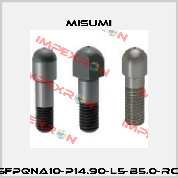 SFPQNA10-P14.90-L5-B5.0-RC  Misumi