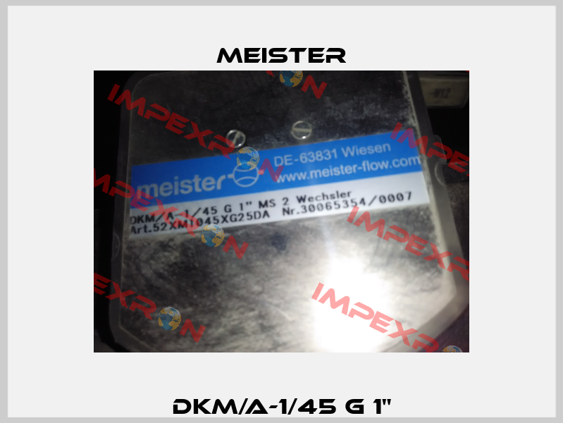 DKM/A-1/45 G 1" Meister