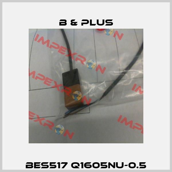 BES517 Q1605NU-0.5 B & PLUS